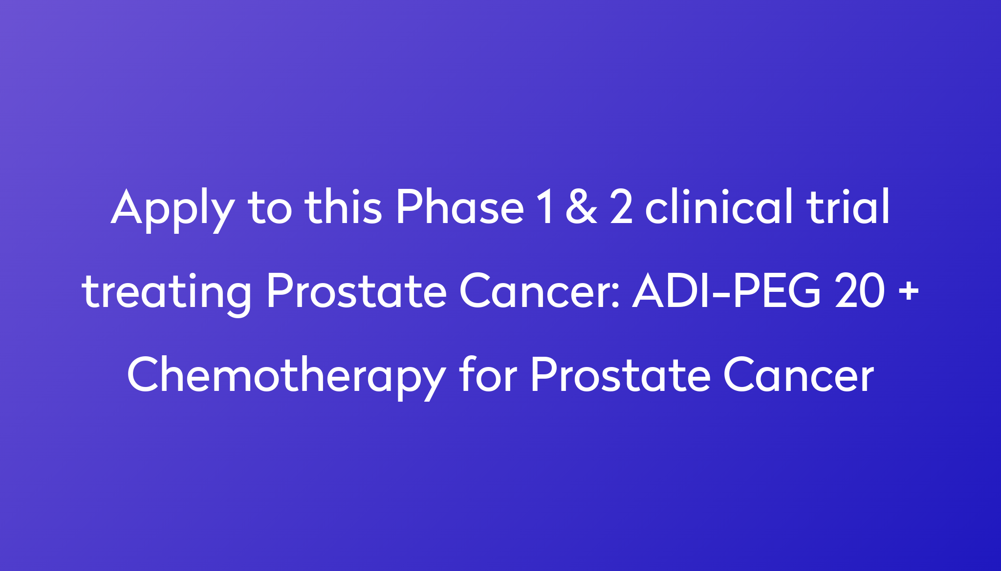 ADI PEG 20 Chemotherapy For Prostate Cancer Clinical Trial 2024 Power   Apply To This Phase 1 & 2 Clinical Trial Treating Prostate Cancer %0A%0AADI PEG 20   Chemotherapy For Prostate Cancer 